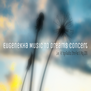 EugeneKha - Music To Dreams Concert (2016, Live)